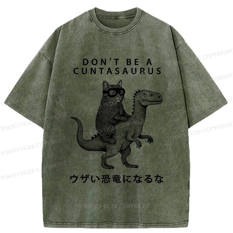 Tokyo-Tiger Don't Be A Cuntasaurus Washed T-Shirt