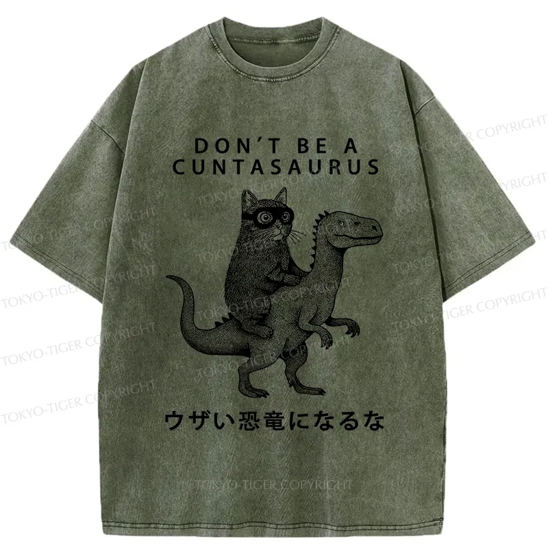 Tokyo-Tiger Don't Be A Cuntasaurus Washed T-Shirt