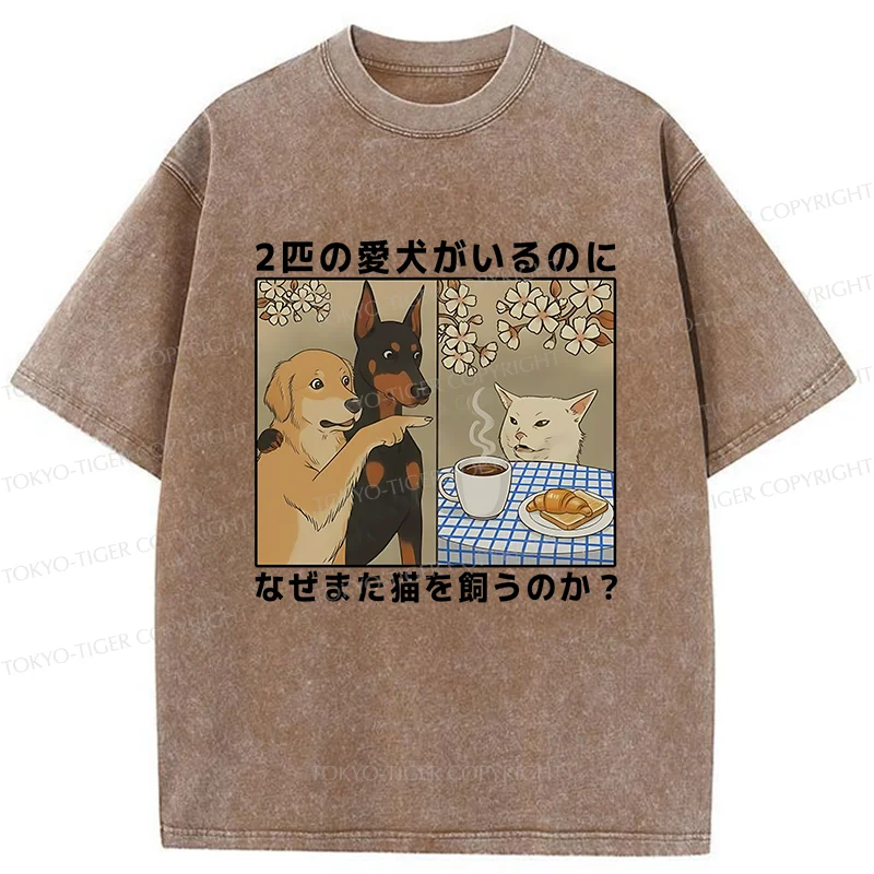 Tokyo-Tiger Why Get A Cat When You Already Have Two Dogs Washed T-Shirt