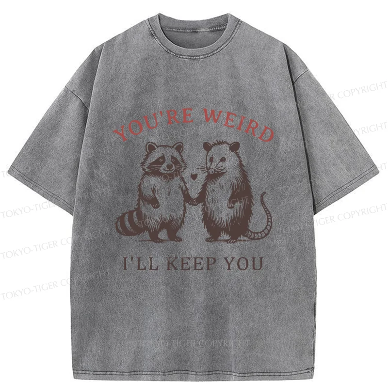Tokyo-Tiger You're Weird I'll Keep You Washed T-Shirt