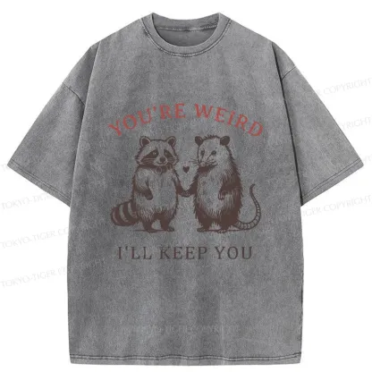 Tokyo-Tiger You're Weird I'll Keep You Washed T-Shirt