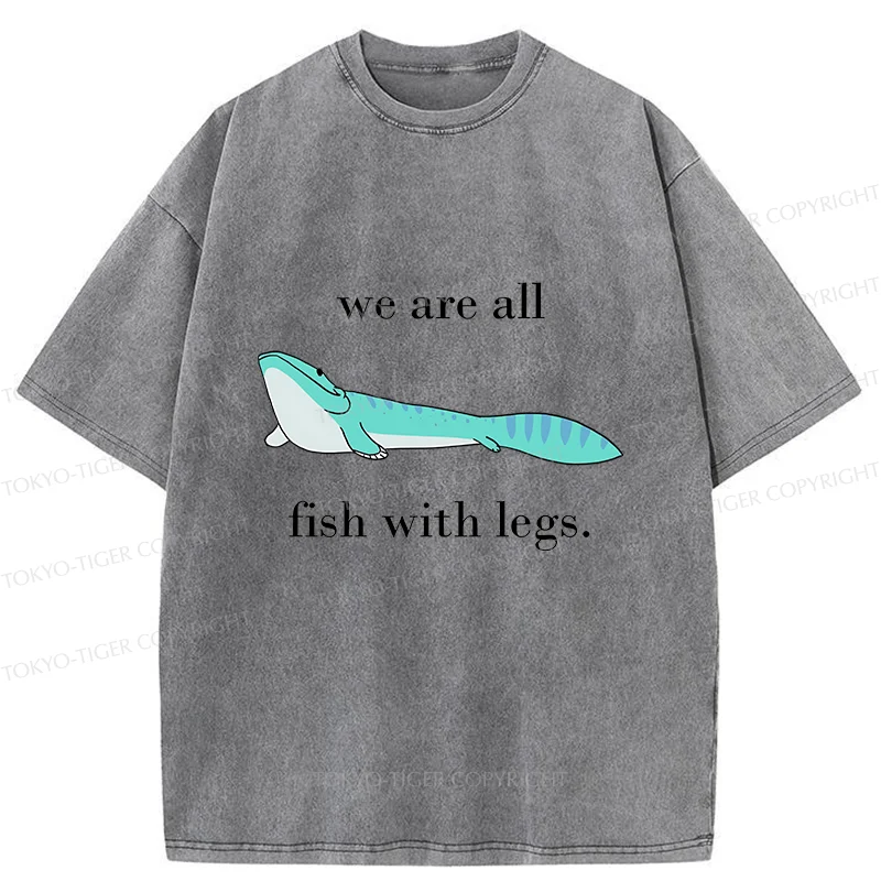 Tokyo-Tiger We Are All Fish With Legs Washed T-Shirt