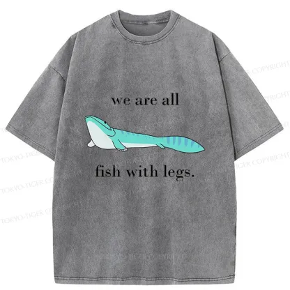 Tokyo-Tiger We Are All Fish With Legs Washed T-Shirt