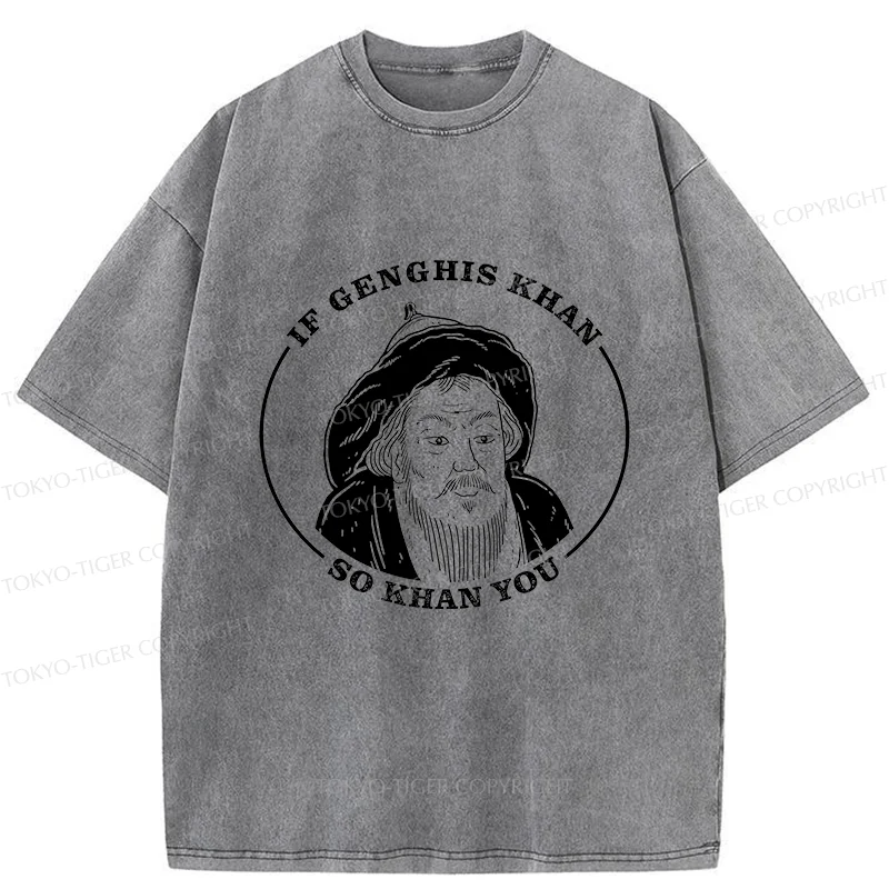 Tokyo-Tiger If Genghis Khan So Khan You Funny Washed T-Shirt