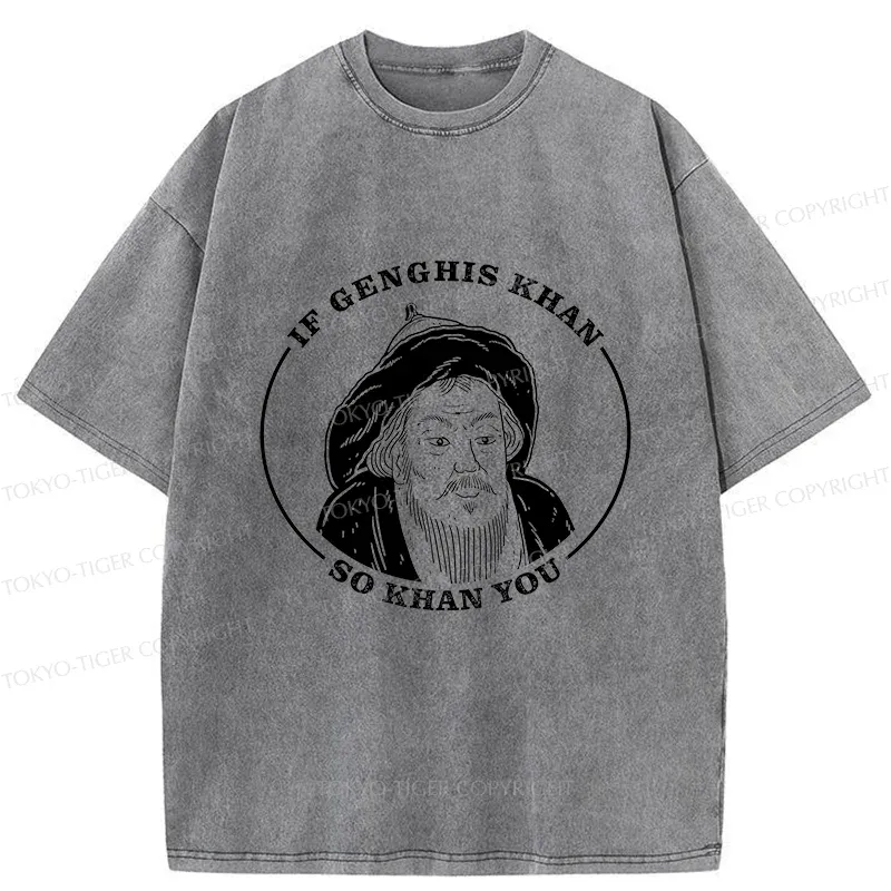 Tokyo-Tiger If Genghis Khan So Khan You Funny Washed T-Shirt