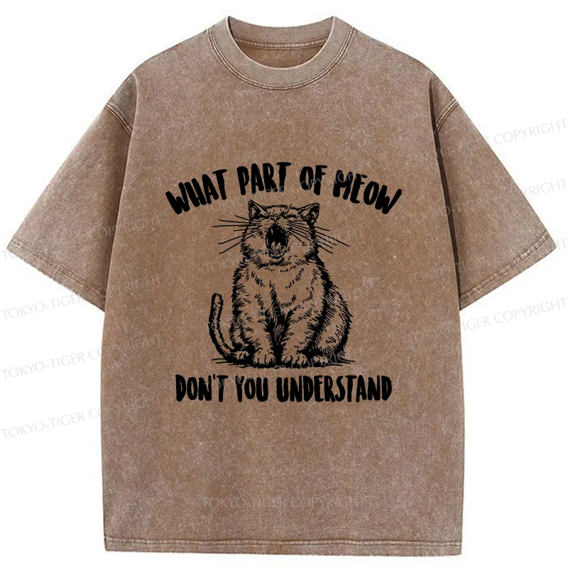 Tokyo-Tiger What Part Of MEOW Dont You Understand Washed T-Shirt