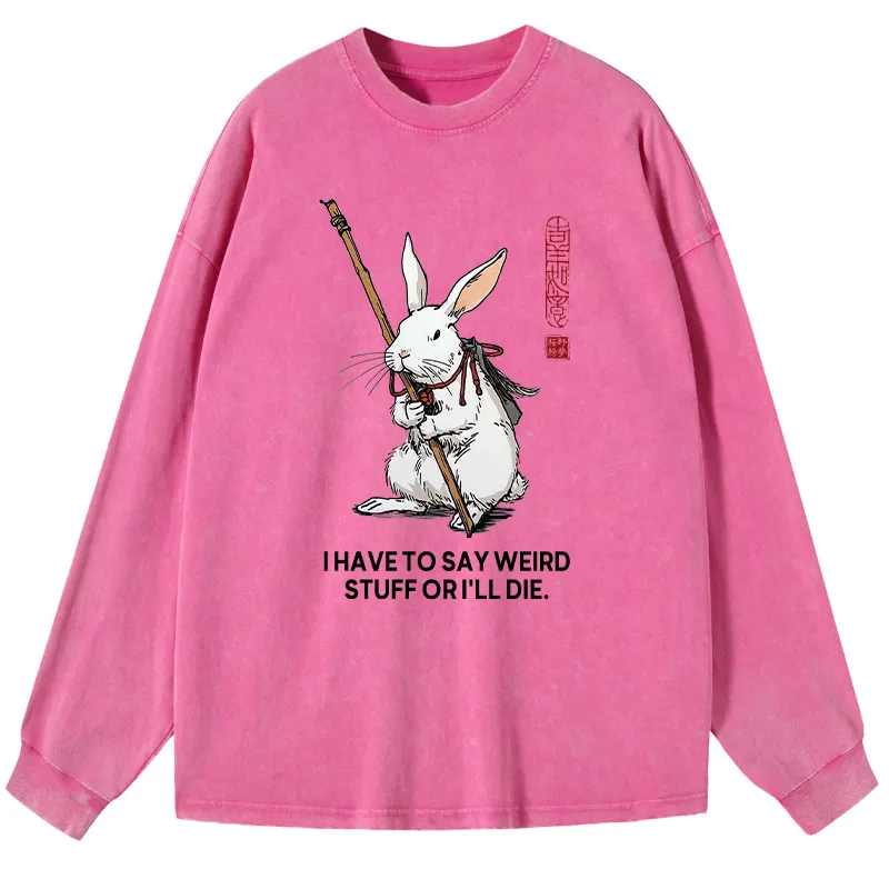 Tokyo-Tiger Rabbit Gotta Say Weird Stuff Or Die Washed Long Sleeve T-Shirt