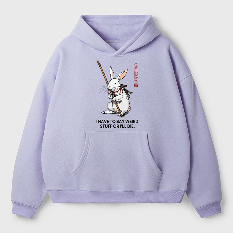 Tokyo-Tiger Rabbit Gotta Say Weird Stuff Or Die Aldult Fleece Hoodie