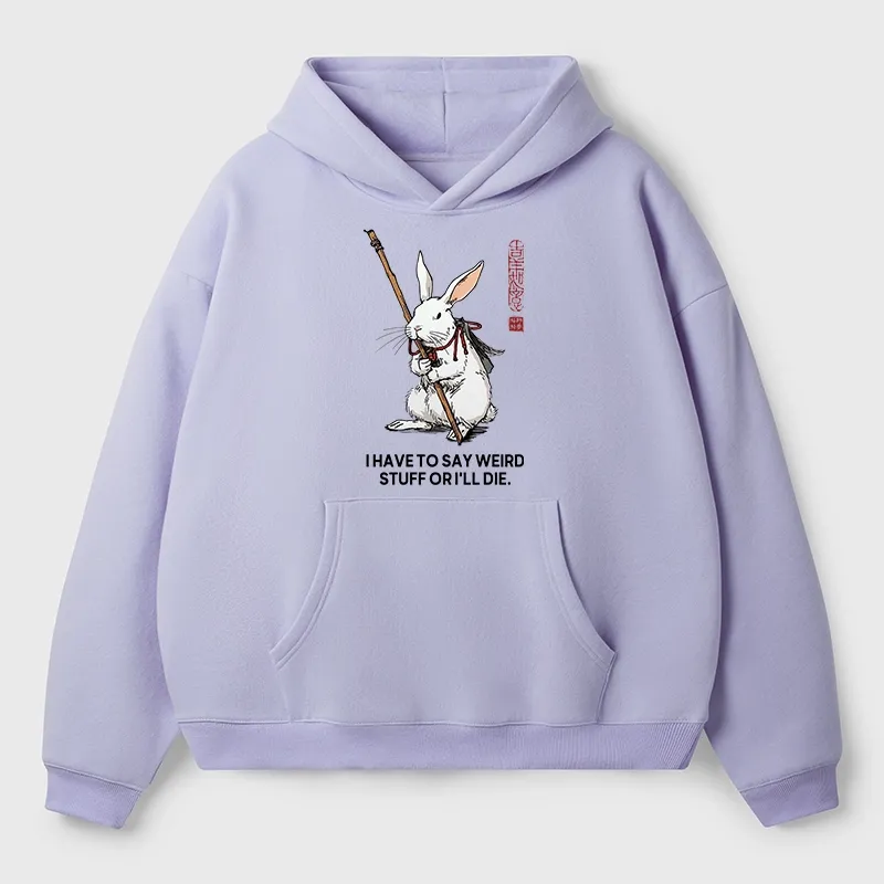 Tokyo-Tiger Rabbit Gotta Say Weird Stuff Or Die Aldult Fleece Hoodie