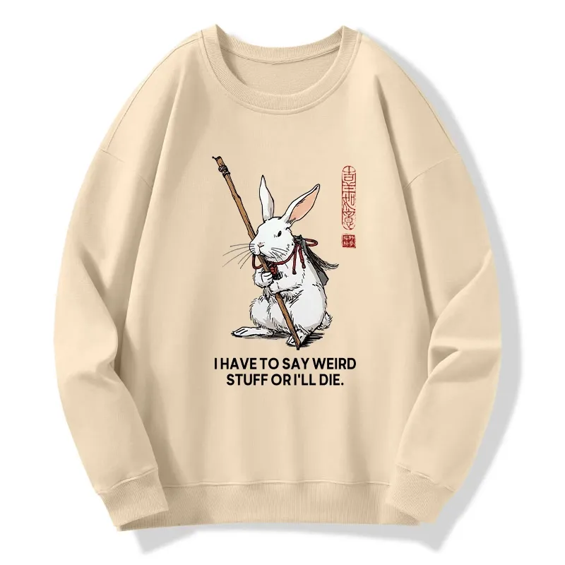 Tokyo-Tiger Rabbit Gotta Say Weird Stuff Or Die Classic Sweatshirt