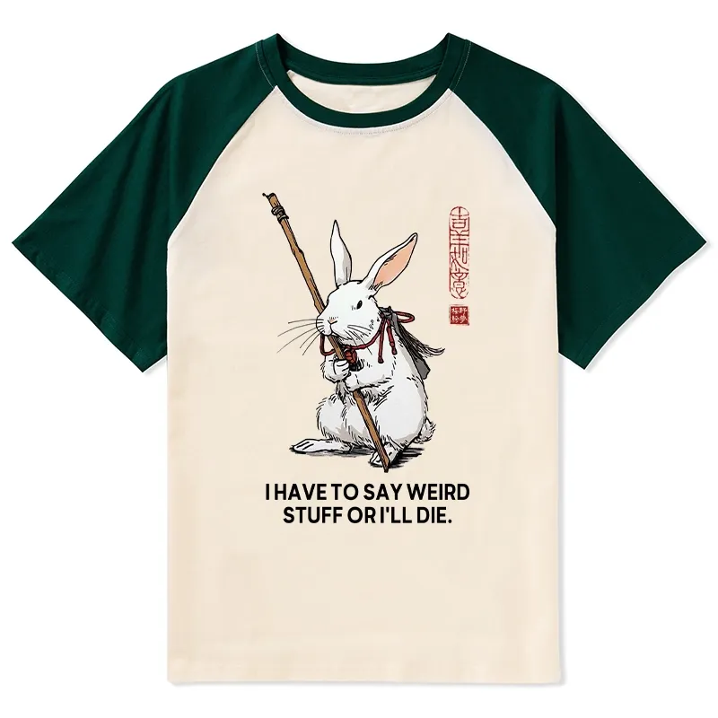 Tokyo-Tiger Rabbit Gotta Say Weird Stuff Or Die Raglan T-shirt