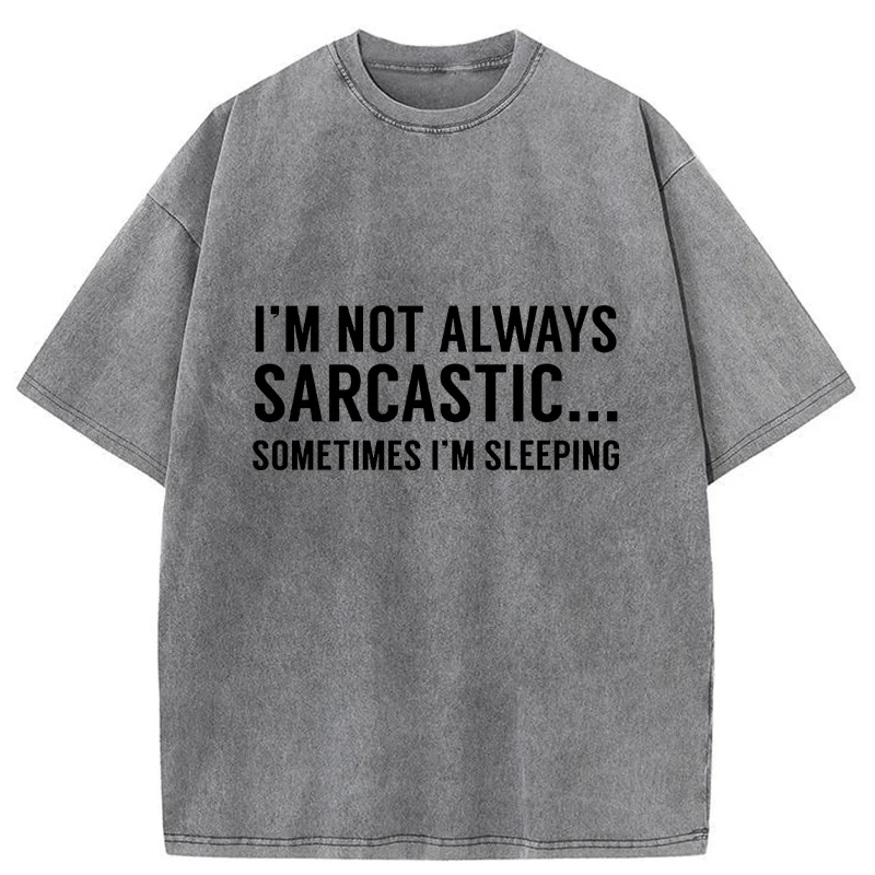 Tokyo-Tiger I'm Only Not Sarcastic When I'm Sleeping Washed T-Shirt