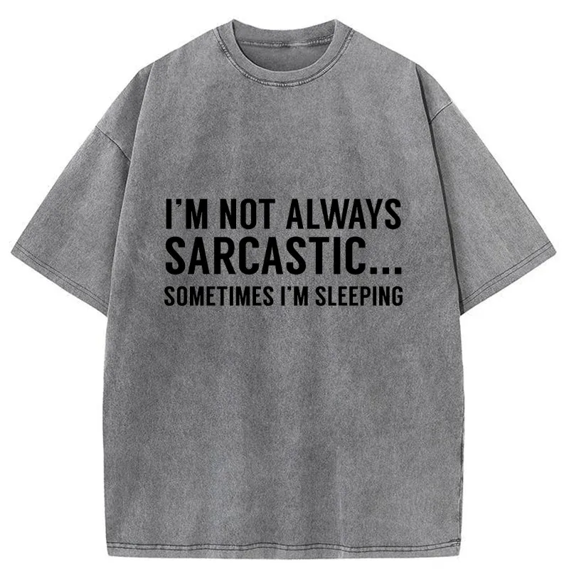 Tokyo-Tiger I'm Only Not Sarcastic When I'm Sleeping Washed T-Shirt