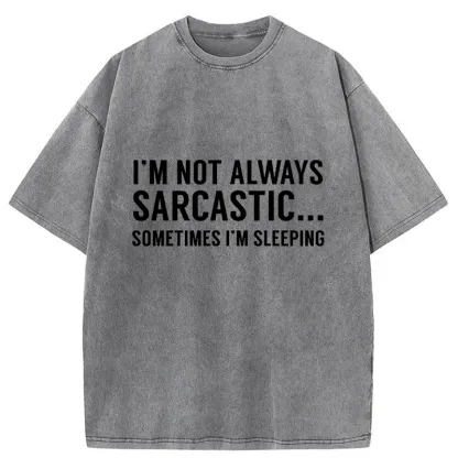 Tokyo-Tiger I'm Only Not Sarcastic When I'm Sleeping Washed T-Shirt