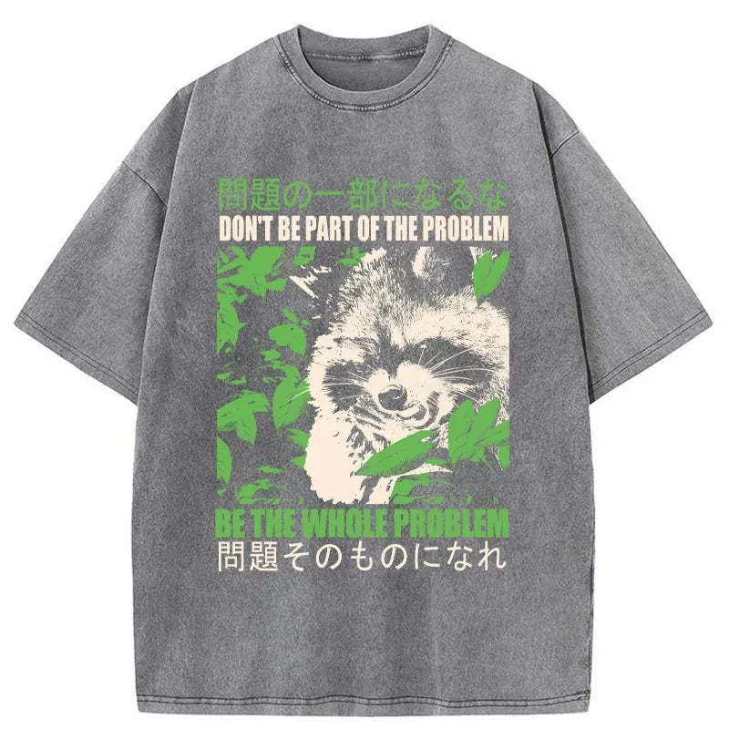Tokyo-Tiger Don It Be Part Of The Problem Washed T-Shirt