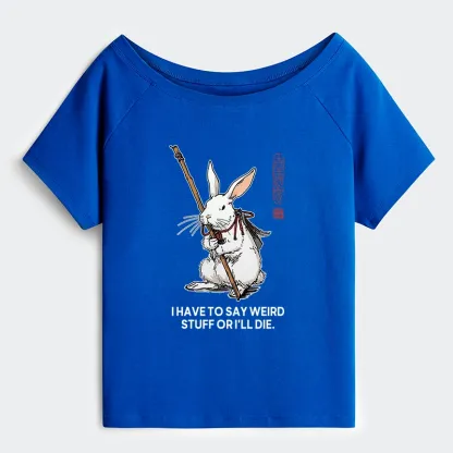 Tokyo-Tiger Rabbit Gotta Say Weird Stuff Or Die Off Shoulder T-Shirt