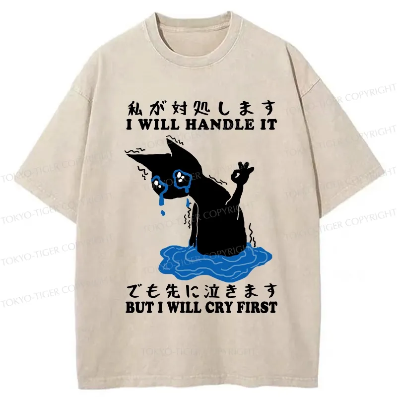 Tokyo-Tiger I Will Handle It But I Will Cry First Washed T-Shirt Sale