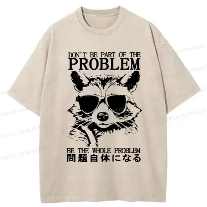 Tokyo-Tiger Be The Whole Problem Raccoon Washed T-Shirt