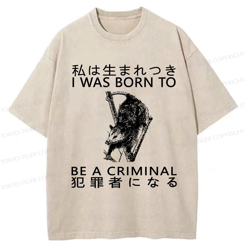 Tokyo-Tiger I Was Born To Be A Criminal Washed T-Shirt