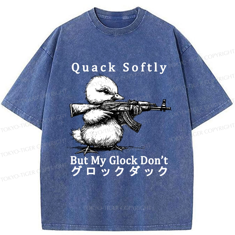 Tokyo-Tiger Quack Softly But My Glock Don't Washed T-Shirt