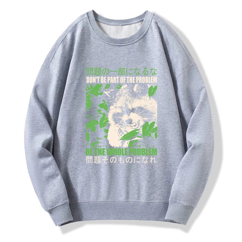 Tokyo-Tiger Don It Be Part Of The Problem Sweatshirt