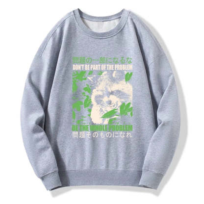 Tokyo-Tiger Don It Be Part Of The Problem Sweatshirt