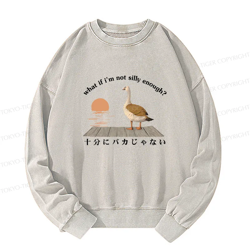 Tokyo-Tiger What If I'm Not Silly Enough Washed Sweatshirt