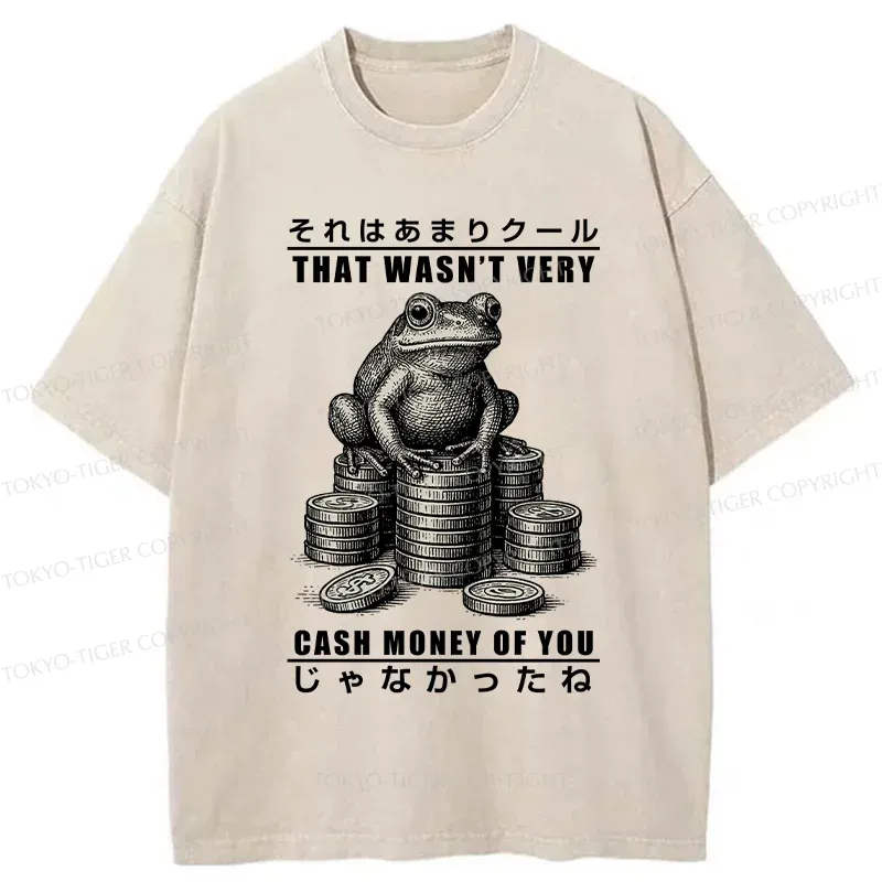 Tokyo-Tiger That Wasn’t Very Cash Money Of You Washed T-Shirt