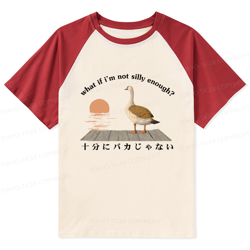 Tokyo-Tiger What If I'm Not Silly Enough Raglan T-shirt