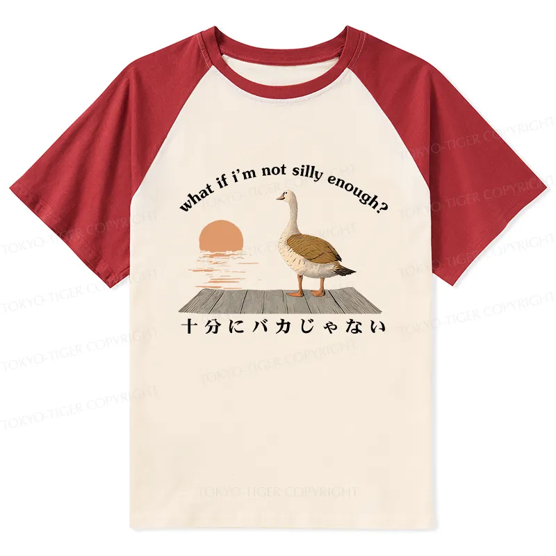 Tokyo-Tiger What If I'm Not Silly Enough Raglan T-shirt