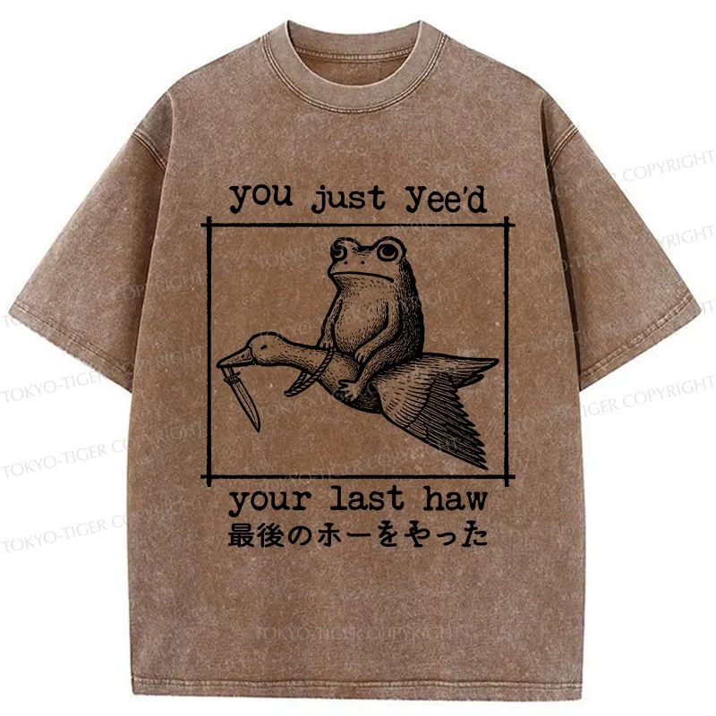 Tokyo-Tiger You Just Yee'd Your Last Haw Washed T-Shirt