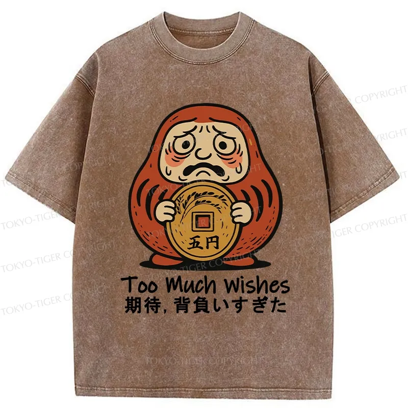 Tokyo-Tiger Funny Too Much Wishes Washed T-Shirt