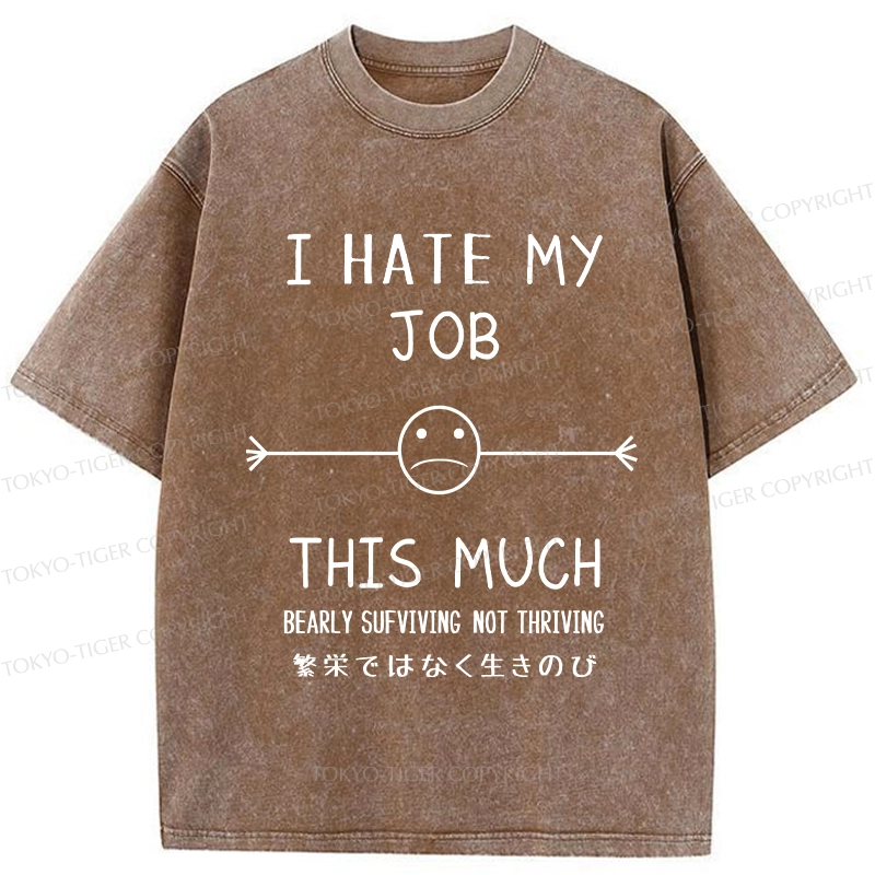 Tokyo-Tiger Funny I Hate My Job This Much Washed T-Shirt