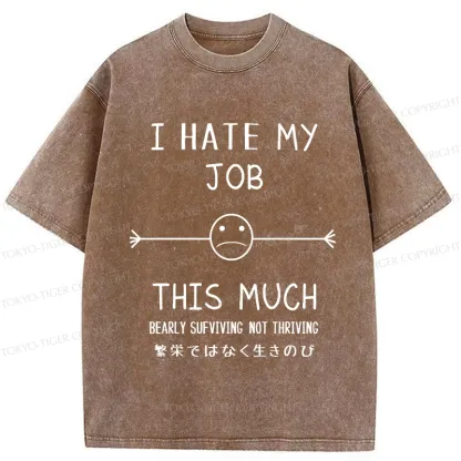 Tokyo-Tiger Funny I Hate My Job This Much Washed T-Shirt