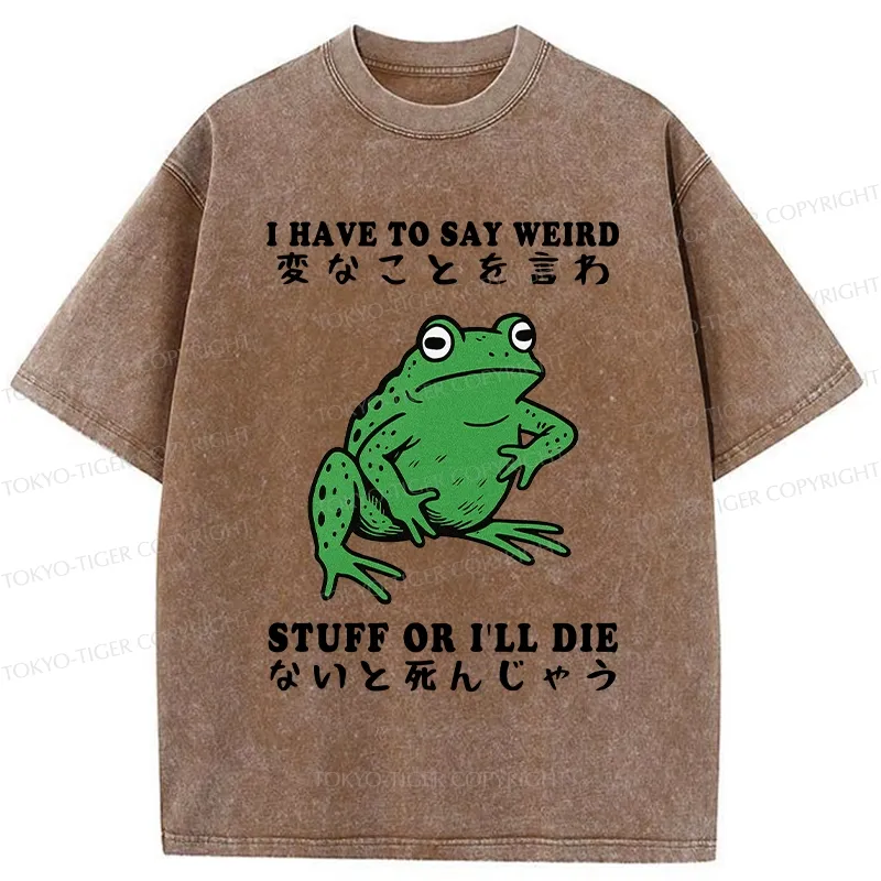 Tokyo-Tiger Funny Frog Have To Say Weird Washed T-Shirt