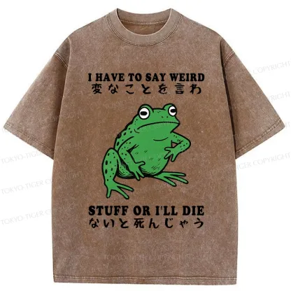 Tokyo-Tiger Funny Frog Have To Say Weird Washed T-Shirt