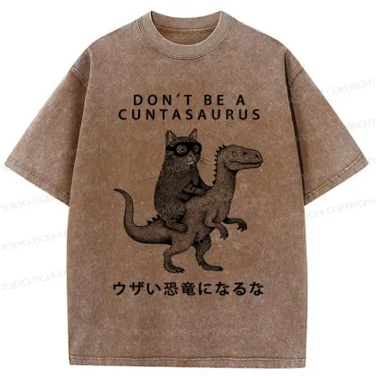 Tokyo-Tiger Don't Be A Cuntasaurus Washed T-Shirt