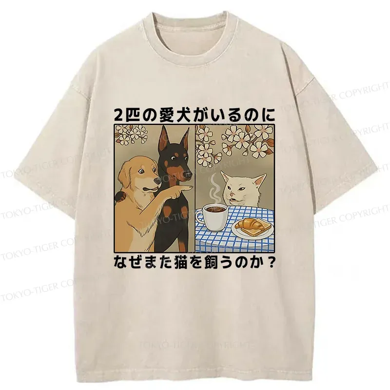 Tokyo-Tiger Why Get A Cat When You Already Have Two Dogs Washed T-Shirt