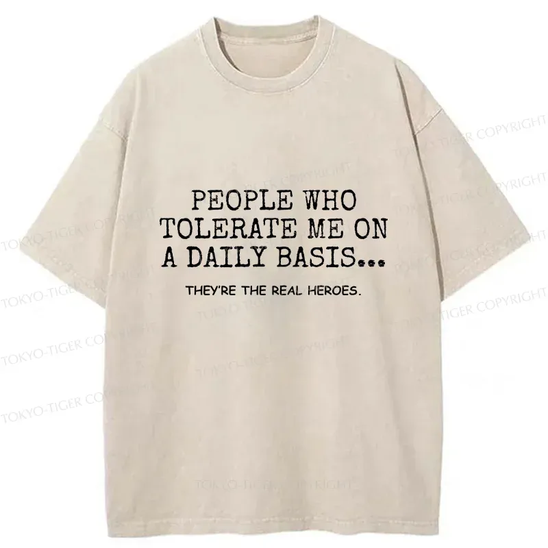 Tokyo-Tiger Anyone Who Puts Up With Me Is A Hero Washed T-ShirW
