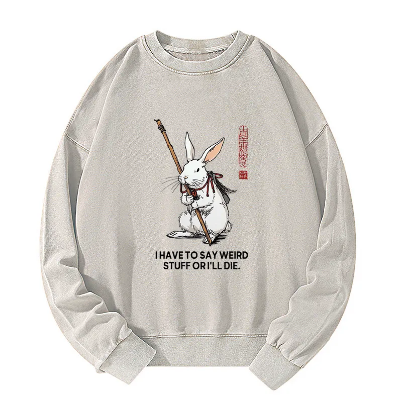 Tokyo-Tiger Rabbit Gotta Say Weird Stuff Or Die Washed Sweatshirt