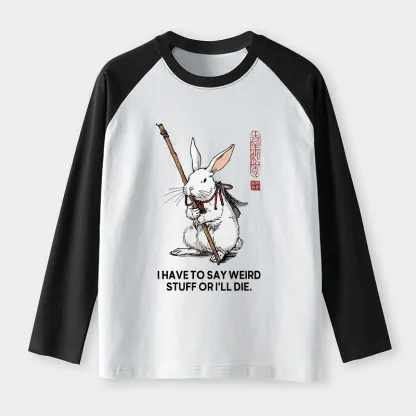 Tokyo-Tiger Rabbit Gotta Say Weird Stuff Or Die Raglan Long Sleeve T-shirt