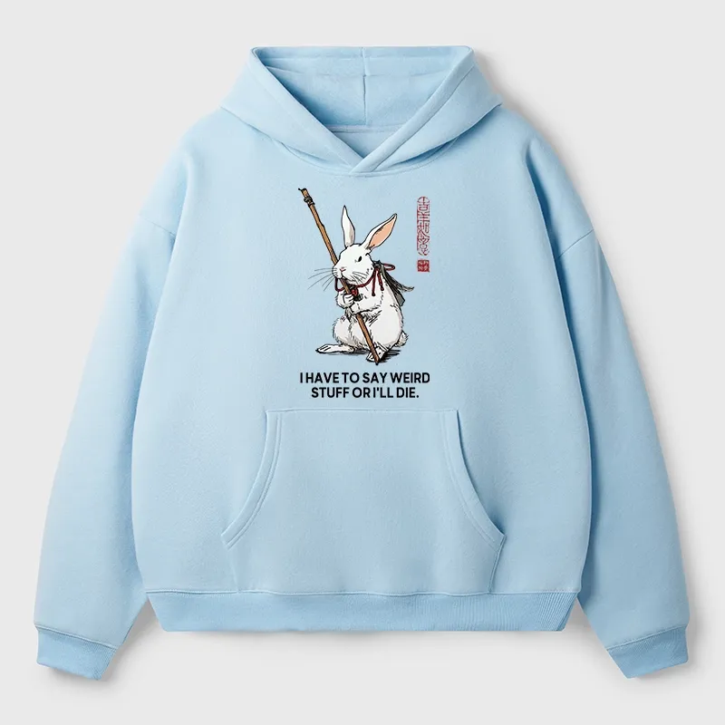 Tokyo-Tiger Rabbit Gotta Say Weird Stuff Or Die Aldult Fleece Hoodie