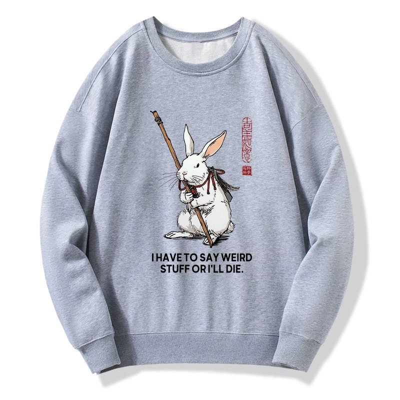 Tokyo-Tiger Rabbit Gotta Say Weird Stuff Or Die Classic Sweatshirt