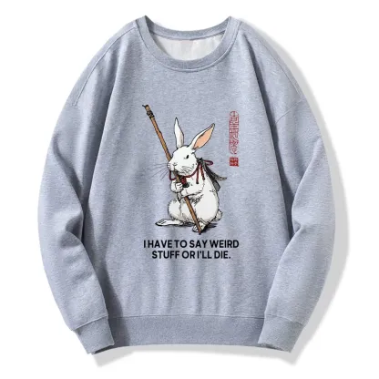 Tokyo-Tiger Rabbit Gotta Say Weird Stuff Or Die Classic Sweatshirt