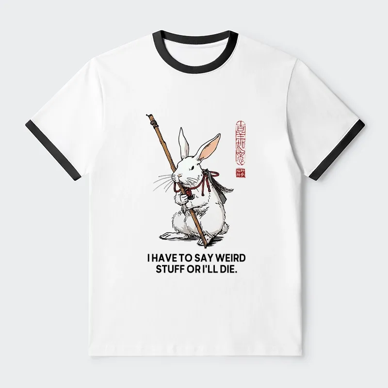 Tokyo-Tiger Rabbit Gotta Say Weird Stuff Or Die Trim T-Shirt