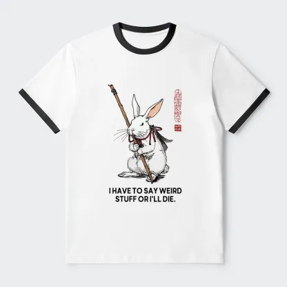 Tokyo-Tiger Rabbit Gotta Say Weird Stuff Or Die Trim T-Shirt