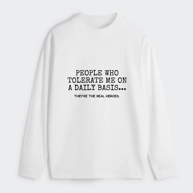 Tokyo-Tiger Anyone Who Puts Up With Me Is A Hero Classic Long Sleeve T-Shirt
