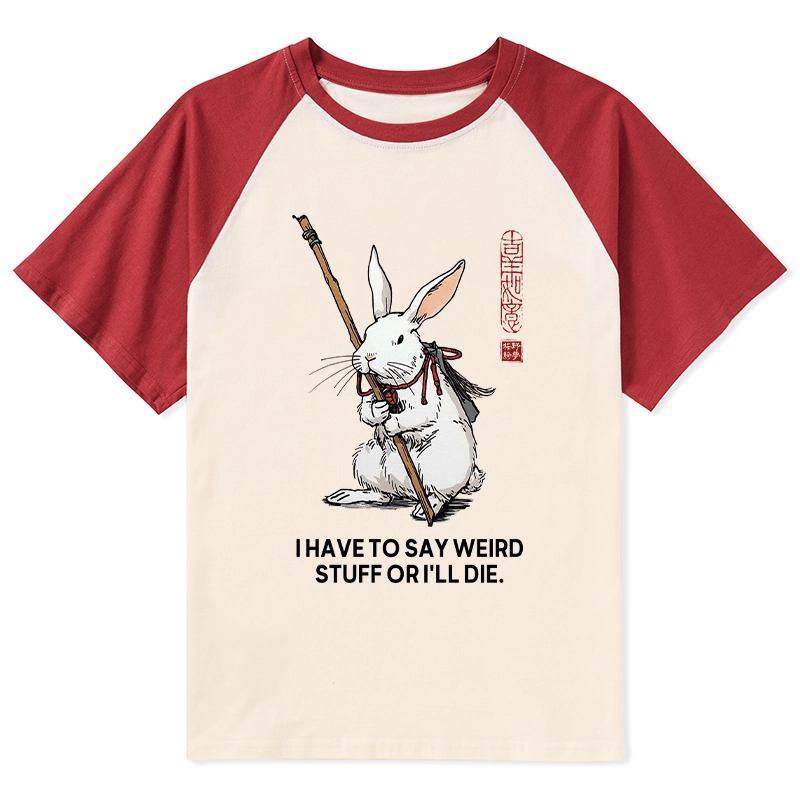 Tokyo-Tiger Rabbit Gotta Say Weird Stuff Or Die Raglan T-shirt