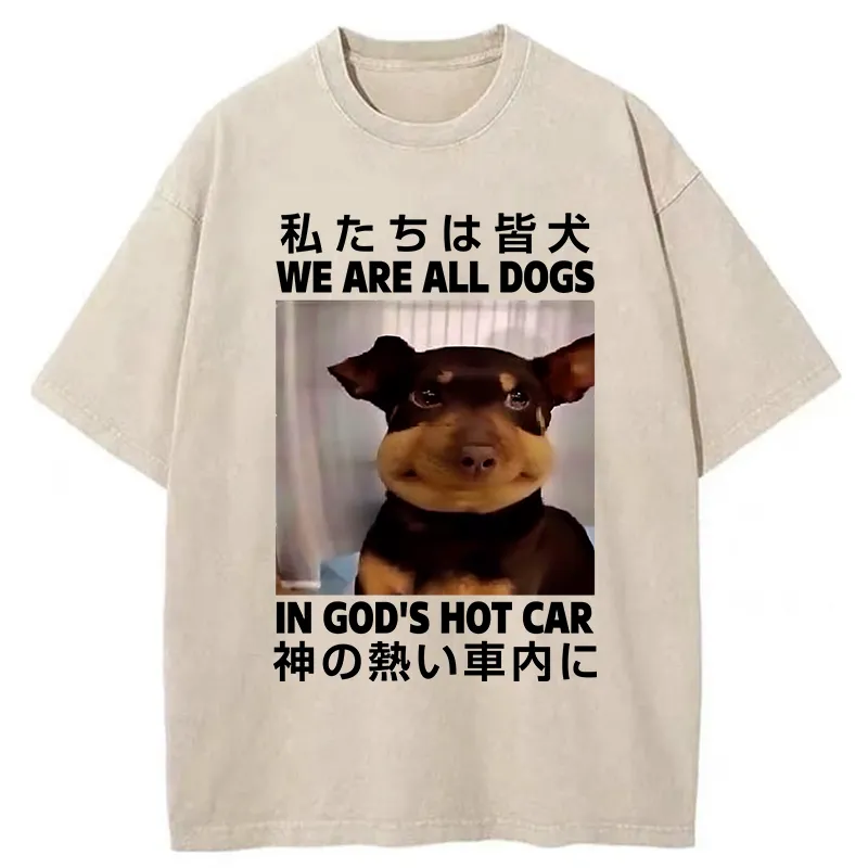 Tokyo-Tiger We Are All Dogs In God's Hot Car Washed T-Shirt