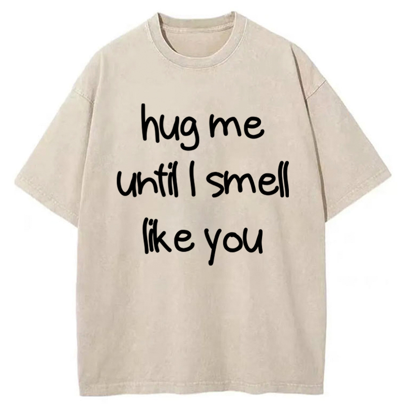 Tokyo-Tiger Hug Me Until I Smell Like You Washed T-Shirt